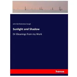 Sunlight and Shadow, Belletristik von John B. Gough, John Bartholomew Gough