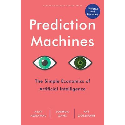 Prediction Machines, Updated and Expanded, Gebundene Ausgabe von Ajay Agrawal,Joshua Gans,Avi Goldfarb, Harvard Business Review Press,