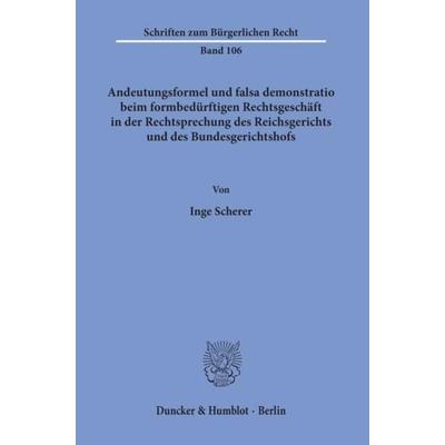 Andeutungsformel und falsa demonstratio beim formbedürftigen Rechtsgeschäft in der Rechtsprechung des Reichsgerichts und des Bundesgerichtshofs.,