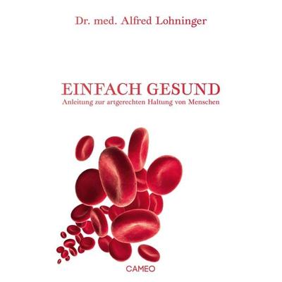 Einfach Gesund, Gebundene Ausgabe von Alfred Lohninger, Cameo Verlag, 978-3-906287-17-1