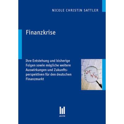 Finanzkrise, Taschenbuch von Nicole Christin Sattler, Akademische Verlagsgemeinschaft München, 978-3-86924-951-3