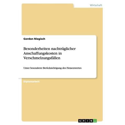 Besonderheiten nachträglicher Anschaffungskosten in Verschmelzungsfällen, Taschenbuch von Gordon Niegisch, GRIN, 978-3-640-35296-8
