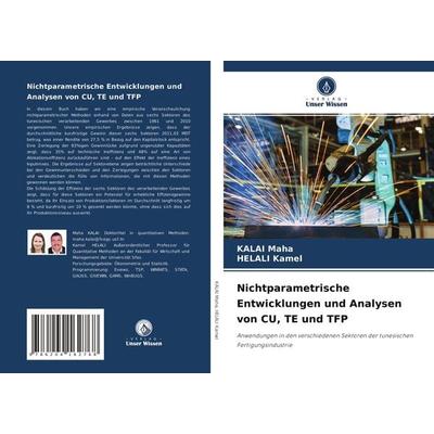 Nichtparametrische Entwicklungen und Analysen von CU, TE und TFP, Taschenbuch von Kalai Maha,Helali Kamel, Verlag Unser Wissen, 978-620-4-16276-8