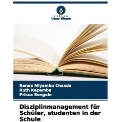Disziplinmanagement für Schüler, studenten in der Schule, Schulbücher von Prisca Songolo, Ruth Kapamba, Renox Miyambo Chanda