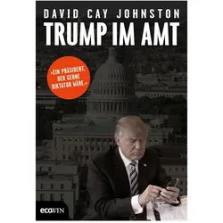 Trump im Amt. Ein Präsident, der gerne Dikator wäre, Sachbücher von David Cay Johnston