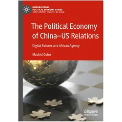 The Political Economy of China-US Relations, Fachbücher von Mzukisi Qobo