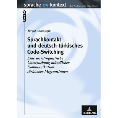 Sprachkontakt und deutsch-türkisches Code-Switching, Gebundene Ausgabe von Turgut Gümüsoglu, Peter Lang GmbH, Internationaler Verlag der