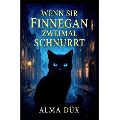 Wenn Sir Finnegan zweimal schnurrt, Taschenbuch von Alma Düx, Epubli, 978-3-565-12877-8