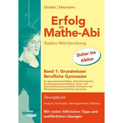 Erfolg im Mathe-Abi Baden-Württemberg Berufliche Gymnasien Band 1: Grundwissen, Taschenbuch von Helmut Gruber,Robert Neumann, Freiburger Verlag,