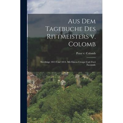 Aus dem Tagebuche des Rittmeisters v. Colomb, Taschenbuch von Peter v. Colomb, Legare Street Press, 978-1-01-589914-8