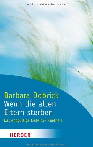 Barbara Dobrick - Wenn die alten Eltern sterben: Das endgültige Ende der Kindheit (HERDER spektrum) - Preis vom 10.10.2026 11:48:34 h