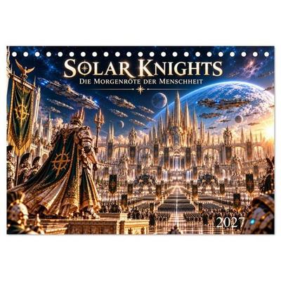 Solar Knights - Die Morgenröte der Menschheit (Tischkalender 2027 DIN A5 quer), CALVENDO Monatskalender