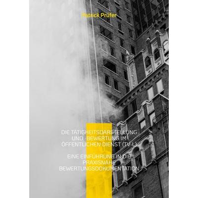 Die Tätigkeitsdarstellung und -bewertung im öffentlichen Dienst (TV-L), Taschenbuch von Patrick Prüfer, BoD – Books on Demand, 978-3-696-37603-1