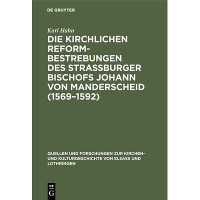 Die Kirchlichen Reformbestrebungen des Strassburger Bischofs Johann von Manderscheid (1569–1592), Gebundene Ausgabe von Karl Hahn, De Gruyter,