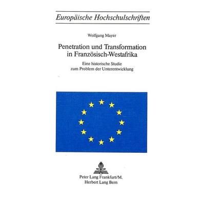 Penetration und Transformation in Französisch-Westafrika, Taschenbuch von Wolfgang Mayer, Peter Lang AG, Internationaler Verlag der Wissenschaften,