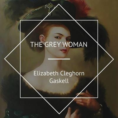 The Grey Woman - Elizabeth Gaskell, Audio, 4067248634400