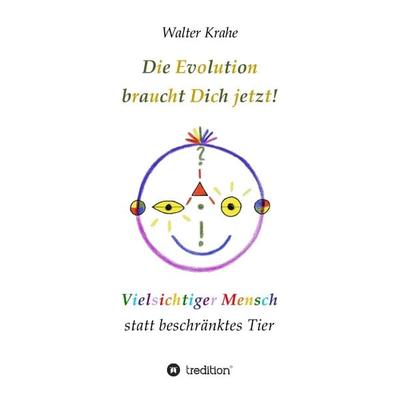 Die Evolution braucht Dich jetzt, Taschenbuch von Walter Krahe, Tredition, 978-3-347-95301-7