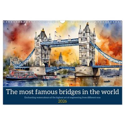 The most famous bridges in the world (Wall Calendar 2026 DIN A3 landscape), CALVENDO 12 Month Wall Calendar