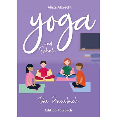 Yoga und Schule, Taschenbuch von Alexa Albrecht, Edition Forsbach, 978-3-95904-185-0