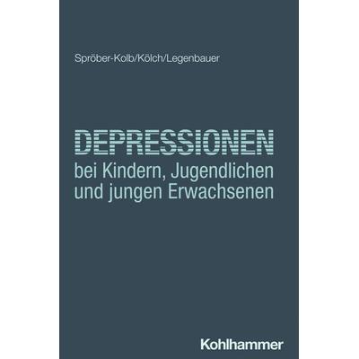 Depressionen bei Kindern, Jugendlichen und jungen Erwachsenen, Taschenbuch von Nina Spröber-Kolb,Michael Kölch,Tanja Legenbauer, Kohlhammer,