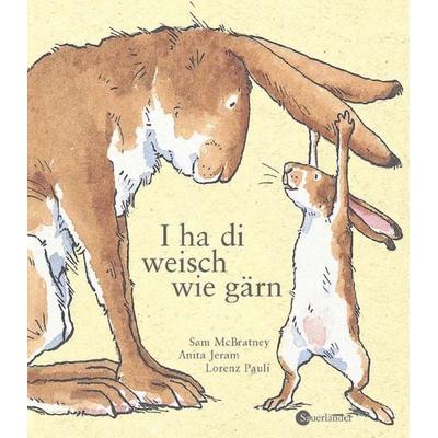 I ha di weisch wie gärn, Gebundene Ausgabe von Sam McBratney,Anita Jeram, Sauerländer, 978-3-7941-5009-0