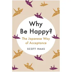 Why Be Happy?, Ratgeber von Scott Haas