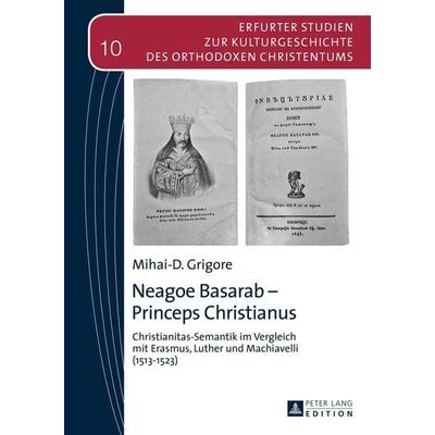 Neagoe Basarab – Princeps Christianus, Gebundene Ausgabe von Mihai-D. Grigore, Peter Lang GmbH, Internationaler Verlag der Wissenschaften,