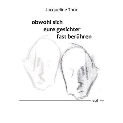 obwohl sich eure gesichter fast berühren, Gebundene Ausgabe von Jacqueline Thör, BoD – Books on Demand, 978-3-7557-9526-1