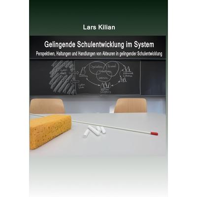 Gelingende Schulentwicklung im System, Taschenbuch von Lars Kilian, BoD – Books on Demand, 978-3-7347-7932-9