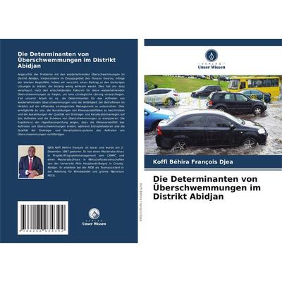 Die Determinanten von Überschwemmungen im Distrikt Abidjan, Taschenbuch von Koffi Béhira François DJEA, Verlag Unser Wissen, 978-620-8-93439-2