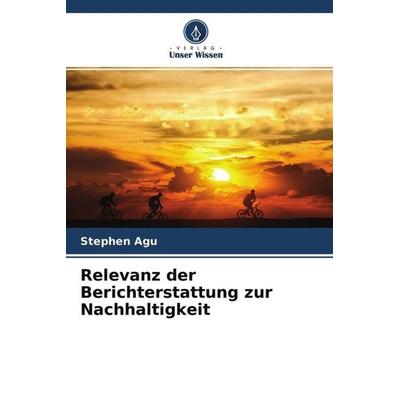 Relevanz der Berichterstattung zur Nachhaltigkeit, Taschenbuch von Stephen Agu, Verlag Unser Wissen, 978-620-4-75505-2