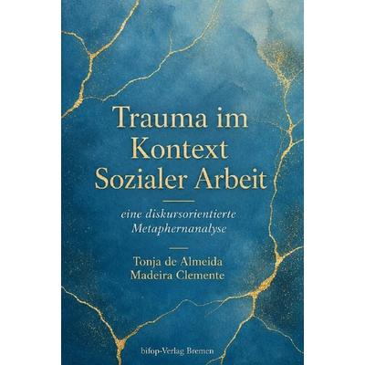 Trauma im Kontext Sozialer Arbeit, Taschenbuch von Tonja de Almeida Madeira Clemente, Bifop - bremer institut für organisation und prozesse,