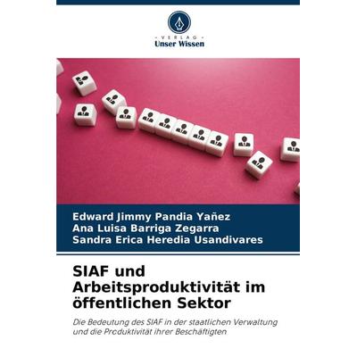 SIAF und Arbeitsproduktivität im öffentlichen Sektor, Taschenbuch von Edward Jimmy Pandia Yañez,Ana Luisa Barriga Zegarra,Sandra Erica Heredia