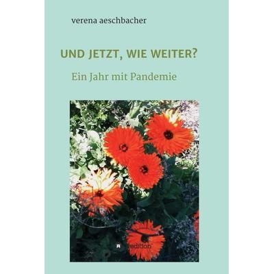 UND JETZT, WIE WEITER?, Gebundene Ausgabe von Verena Aeschbacher, Tredition, 978-3-347-19880-7