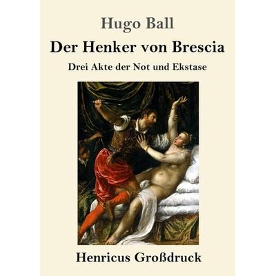 Der Henker von Brescia (Großdruck), Taschenbuch von Hugo Ball, BoD - Books on Demand, 978-3-8478-3982-8