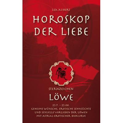 Horoskop der Liebe – Sternzeichen Löwe, Taschenbuch von Lea Aubert, BoD – Books on Demand, 978-3-8391-2166-5