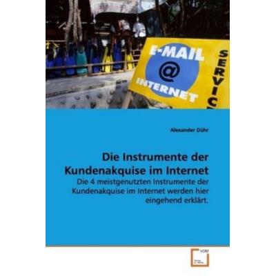 Dühr, A: Die Instrumente der Kundenakquise im Internet, Taschenbuch von Alexander Dühr, VDM, 978-3-639-09091-8