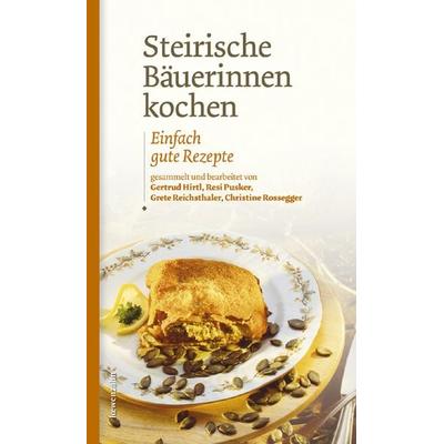 Steirische Bäuerinnen kochen, Gebundene Ausgabe von Gertrud Hirtl,Maria-Theresia Pusker,Grete Reichsthaler,Christine Rossegger, Löwenzahn Verlag in