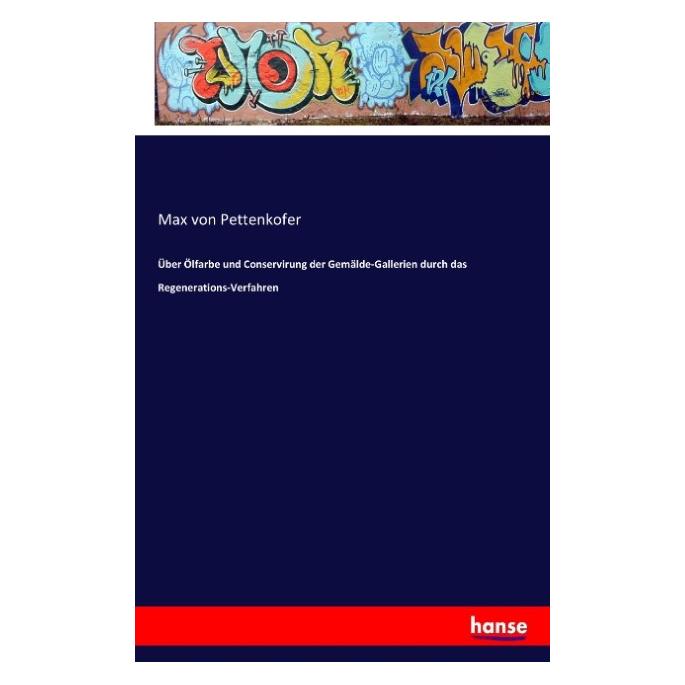 Hansebooks Über Ölfarbe und Conservirung der Gemälde-Gallerien durch das Regenerations-Verfahren (Deutsch, Softcover, Max von Pettenkofer) (55816527)