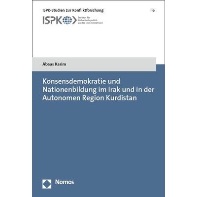 Konsensdemokratie und Nationenbildung im Irak und in der Autonomen Region Kurdistan, Taschenbuch von Abaas Karim, Nomos, 978-3-7560-0751-6