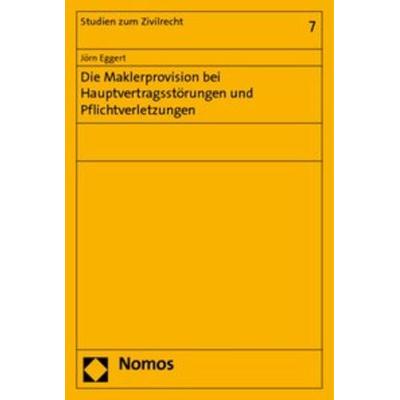 Die Maklerprovision bei Hauptvertragsstörungen und Pflichtverletzungen, Taschenbuch von Jörn Eggert, Nomos, 978-3-8329-1805-7