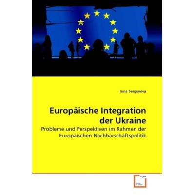 Sergeyeva, I: Europäische Integration der Ukraine, Taschenbuch von Inna Sergeyeva, VDM, 978-3-639-27625-1