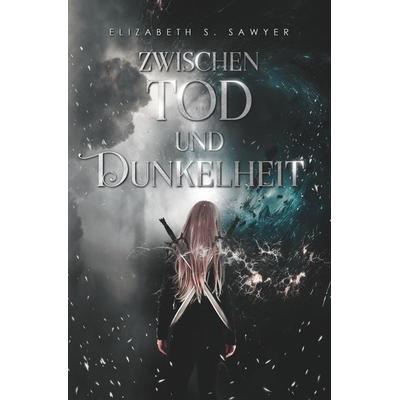 Zwischen Tod und Dunkelheit, Taschenbuch von Elizabeth S. Sawyer, Tolino media, 978-3-7592-3732-3