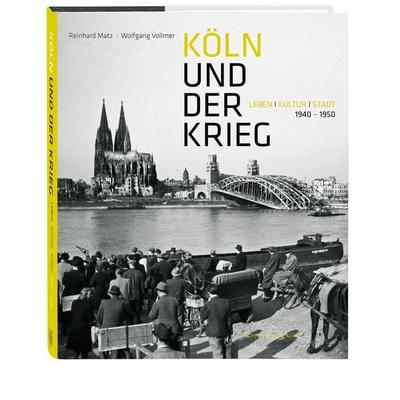 Köln und der Krieg, Gebundene Ausgabe von Reinhard Matz,Wolfgang Vollmer, Greven, 978-3-7743-0667-7