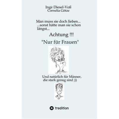 Man muss sie doch lieben... Ein Buch, welches das Zusammenleben von Frau und Mann in vergnüglicher Weise darstellt., Taschenbuch von Inge Diesel-Voss,