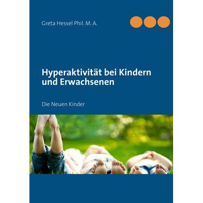 Hyperaktivität bei Kindern und Erwachsenen, Gebundene Ausgabe von Greta Hessel, BoD – Books on Demand, 978-3-7322-3611-4