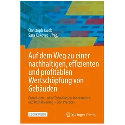 Auf dem Weg zu einer nachhaltigen, effizienten und profitablen Wertschöpfung von Gebäuden, Fachbücher von Christoph Jacob, Sara Kukovec