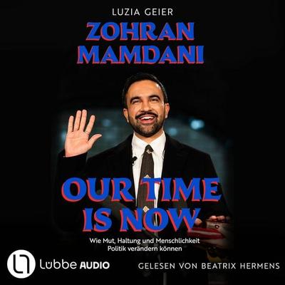 Our Time Is Now - Zohran Mamdani - Luzia Geier, Audio, 9783754026069
