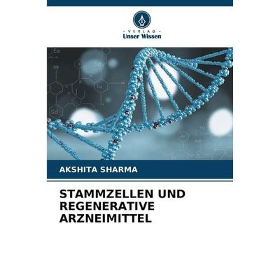 STAMMZELLEN UND REGENERATIVE ARZNEIMITTEL, Taschenbuch von Akshita Sharma, Verlag Unser Wissen