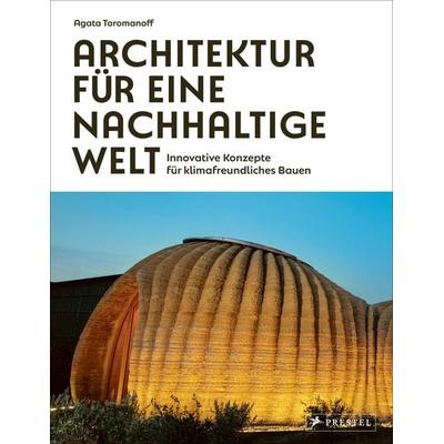Architektur für eine nachhaltige Welt, Gebundene Ausgabe von Agata Toromanoff, Prestel, 978-3-7913-9306-3